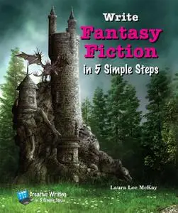 «Write Fantasy Fiction in 5 Simple Steps» by Laura Lee McKay
