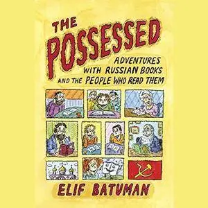The Possessed: Adventures with Russian Books and the People Who Read Them [Audiobook]