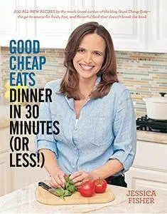 Good cheap eats dinner in 30 minutes or less : fresh, fast, and flavorful home-cooked meals, with more than 200 recipes (Repost