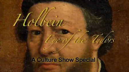 BBC The Culture Show - Holbein: Eye of the Tudors (2015)