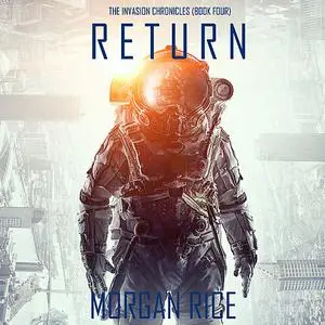 «Return (The Invasion Chronicles. Book 4): A Science Fiction Thriller» by Morgan Rice