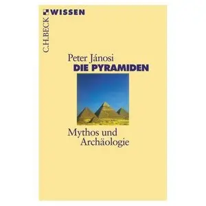Die Pyramiden: Mythos und Archäologie