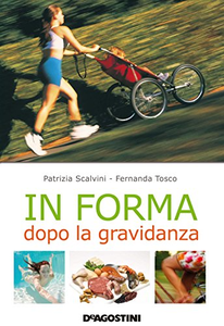 In forma dopo la gravidanza - Patrizia Scalvini & Fernanda Tosco