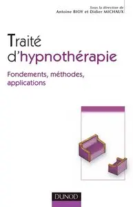 Antoine Bioy, Didier Michaux, "Traité d'Hypnothérapie : Fondements, méthodes, applications"