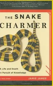The Snake Charmer: A Life and Death in Pursuit of Knowledge