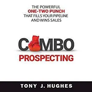 Combo Prospecting: The Powerful One-Two Punch That Fills Your Pipeline and Wins Sales [Audiobook]