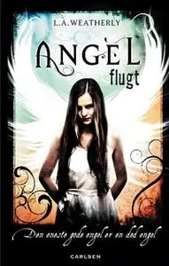 «Angel 1 - Flugt» by L.A. Weatherly