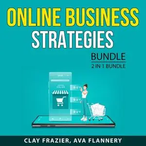 «Online Business Strategies, 2 in 1 bundle: Mastering Sales Funnel and Email list Building Method» by Clay Frazier, and