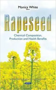 Rapeseed: Chemical Composition, Production and Health Benefits