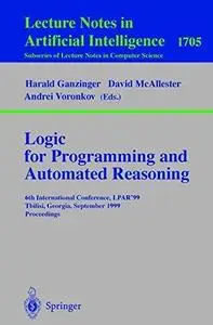 Logic for Programming and Automated Reasoning: 6th International Conference, LPAR’99 Tbilisi, Georgia, September 6–10, 1999 Pro