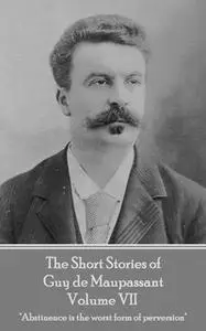 «The Short Stories of Guy de Maupassant - Volume VII» by Guy de Maupassant