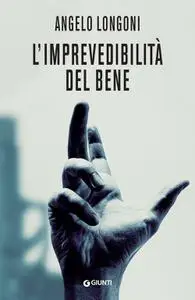 Angelo Longoni - L'imprevedibilità del bene