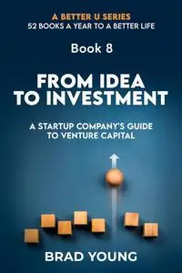 FROM IDEA TO INVESTMENT: A STARTUP COMPANY’S GUIDE TO VENTURE CAPITAL