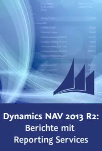  Microsoft Dynamics NAV 2013 R2: Berichte mit Reporting Services Grundlagen, Vorgehensweisen und Praxistipps