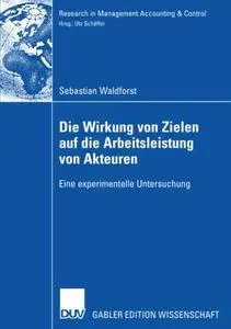 Die Wirkung von Zielen auf die Arbeitsleistung von Akteuren: Eine experimentelle Untersuchung