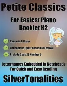 «Petite Classics for Easiest Piano Booklet K2 – Canon In D Major Gaudeamus Igitur Academic Festival Prelude Opus 28 Numb