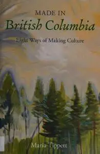 Made in British Columbia: Eight Ways of Making Culture