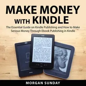 «Make Money With Kindle» by Morgan Sunday