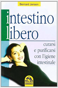 Bernard Jensen - Intestino Libero. Curarsi e purificarsi con l'igiene intestinale (2009)