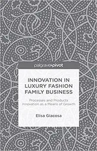 Innovation in Luxury Fashion Family Business: Processes and Products Innovation as a Means of Growth
