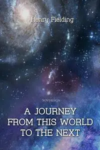 «A Journey from This World to the Next» by Henry Fielding