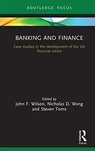 Banking and Finance: Case studies in the development of the UK financial sector