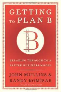 Getting to Plan B: Breaking Through to a Better Business Model (Repost)