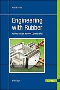 Engineering with Rubber 3E: How to Design Rubber Components