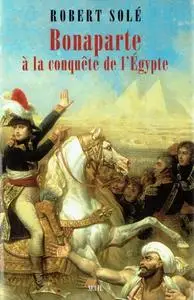 Robert Solé, "Bonaparte à la conquête de l'Egypte"