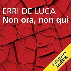 «Non ora, non qui» by Erri De Luca