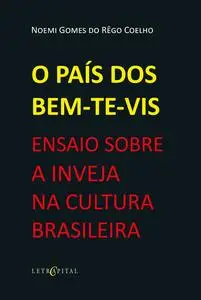«O PAÍS DOS BEM-TE-VIS: ENSAIO SOBRE A INVEJA NA CULTURA BRASILEIRA» by Noemi Gomes do Rêgo Coelho