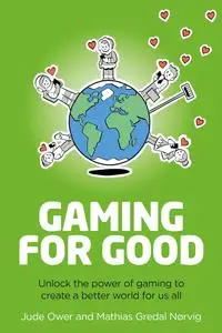 Gaming for Good: Unlocking the Power of Gaming to Create a Better World for Us All