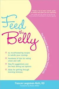 Feed the Belly: The Pregnant Mom's Healthy Eating Guide (repost)