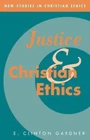 Justice and Christian Ethics (New Studies in Christian Ethics)