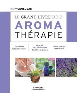 Nelly Grosjean, "Le grand livre de l'aroma thérapie ..."