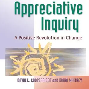 «Appreciative Inquiry» by David Cooperrider,Diana Whitney