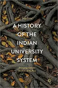 A History of the Indian University System: Emerging from the Shadows of the Past (Repost)