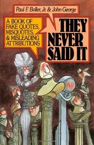 They Never Said It: A Book of Fake Quotes, Misquotes, and Misleading Attributions (Repost)