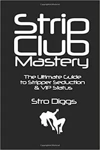 Strip Club Mastery: The Ultimate Guide to Stripper Seduction & VIP Status