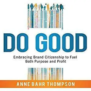 Do Good: Embracing Brand Citizenship to Fuel Both Purpose and Profit [Audiobook]