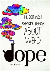 «Dope: The 200 Most Awesome Things About Weed» by I.M. Stoned