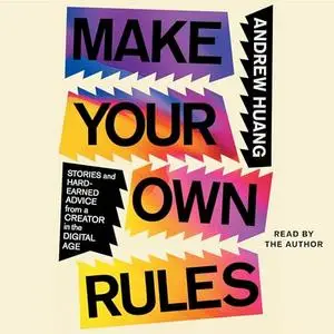 Make Your Own Rules: Stories and Hard-Earned Advice from a Creator in the Digital Age [Audiobook]