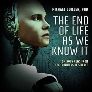 The End of Life as We Know It: Ominous News from the Frontiers of Science [Audiobook]