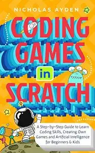 Coding Games in Scratch: A Step-by-Step Guide to Learn Coding Skills