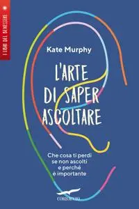 Kate Murphy - L'arte di saper ascoltare