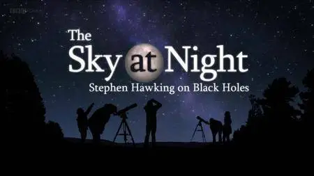 BBC - The Sky at Night: Stephen Hawking on Black Holes (2016)