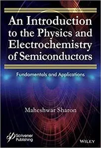 An Introduction to the Physics and Electrochemistry of Semiconductors: Fundamentals and Applications (Repost)