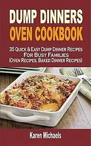 «Dump Dinners Oven Cookbook» by Karen Michaels