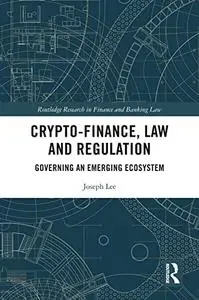 Crypto-Finance, Law and Regulation: Governing an Emerging Ecosystem