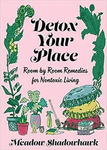 Detox Your Place: Room by Room Remedies for Nontoxic Living